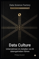Data Culture: Unternehmen im Zeitalter von KI datengetrieben führen (Data Science Factory) (German Edition) B0GSNMSFG9 Book Cover