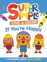 Super Simple™ Sing & Color If You're Happy: Coloring Book (Super Simple Kids Coloring Books) 0486854787 Book Cover