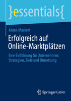 Erfolgreich auf Online-Marktplätzen: Eine Einführung für Unternehmen: Strategien, Ziele und Umsetzung (essentials) (German Edition) 3658457139 Book Cover