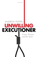 Unwilling Executioner: Crime Fiction and the State 0198831129 Book Cover