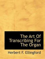 The Art Of Transcribing For The Organ 1140159410 Book Cover