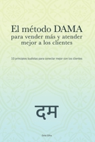 El método DAMA para vender más y atender mejor a los clientes: 10 principios budistas para conectar mejor con los clientes (Spanish Edition) B0F47PW1KX Book Cover