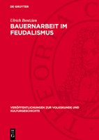 Bauernarbeit Im Feudalismus: Landwirtschaftliche Arbeitsgeräte Und -Verfahren in Deutschland Von Der Mitte Des 1. Jahrtausends U. Z. Bis Um 1800 3112702603 Book Cover