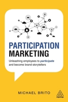 Participation Marketing: Unleashing Employees to Participate and Become Brand Storytellers 0749482109 Book Cover