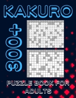 Kakuro Puzzle Book For Adults: 300+ Logic Puzzles, Cross Sums Puzzle Book B09TDSP6GQ Book Cover