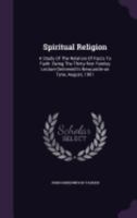 Spiritual Religion: A Study Of The Relation Of Facts To Faith. Being The Thirty-first Fernley Lecture Delivered In Newcastle-on Tyne, August, 1901 1359950125 Book Cover