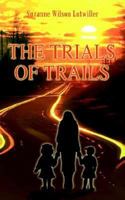 The Trials of Trails 1410794075 Book Cover