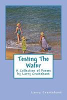 Testing the Water: A Collection of Poems by Larry Cruikshank 1495401901 Book Cover