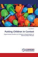 Putting Children in Context: Experimental Studies on Children’s Interpretation of Definite Noun Phrases 3659308943 Book Cover