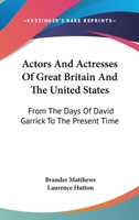 Actors And Actresses Of Great Britain And The United States: From The Days Of David Garrick To The Present Time 117540554X Book Cover