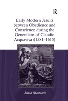 Early Modern Jesuits between Obedience and Conscience during the Generalate of Claudio Acquaviva (1581-1615) 1032927100 Book Cover