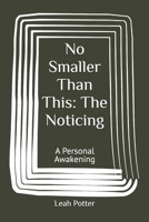 No Smaller Than This: The Noticing: A Personal Awakening (Potter's WHIM Solo Journey: Easy Entry) B0GNMBBRKK Book Cover
