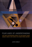 Four Ages of Understanding: The first Postmodern Survey of Philosophy from Ancient Times to the Turn of the Twenty-First Century (Toronto Studies in Semiotics and Communication) 1442613017 Book Cover