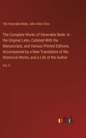 The Complete Works of Venerable Bede: In the Original Latin, Collated With the Manuscripts, and Various Printed Editions, Accompanied by a New Transla 3385114306 Book Cover
