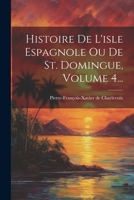 Histoire De L'isle Espagnole Ou De St. Domingue, Volume 4... 1021595152 Book Cover