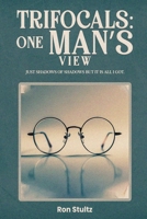 Trifocals: One Man's View: Just Shadows of Shadows, But It Is All I Got. 196350299X Book Cover