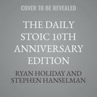 The Daily Stoic 10th Anniversary Edition: 366 Meditations on Wisdom, Perseverance, and the Art of Living B0HM6MKD31 Book Cover