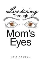 Looking Through Mom's Eyes 1642986984 Book Cover
