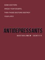 Antidepressants: Some Doctors Argue Your Doubts, Then Those Doctors Destroy Your Life!!! 1452509255 Book Cover