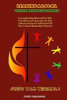 Leading a Local United Methodist Church: A Leadership Manual for the use of Local Churches in the LAC/UMC 0994630832 Book Cover