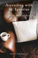 Ascending with St. Ignatius : A 30-Day at Home Retreat 1593255004 Book Cover