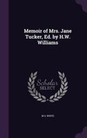 Memoir of Mrs. Jane Tucker, Ed. by H.W. Williams 1147637415 Book Cover