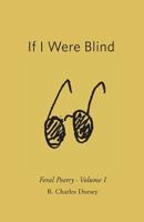 If I Were Blind: Feral Poetry 0692694927 Book Cover