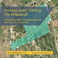 Thinking about Getting Into Mapping?: Integrating Aerial Mapping Services Into Your Drone Business 1948251027 Book Cover