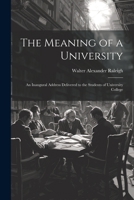The Meaning of a University; an Inaugural Address Delivered to the Students of University College 102201515X Book Cover