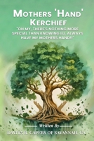 Mother's Handkerchief: Oh my, there’s nothing more special than knowing I’ll always have my mother’s hand! B0FBM6XCTJ Book Cover