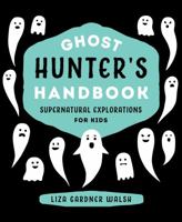 Ghost Hunter's Handbook: Supernatural Explorations for Kids 1608935701 Book Cover