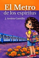 El Metro de los Espíritus: Fantasía Infantíl, género paranormal urbano. Para niños de 9 a 14 años. Folclore urbano mexicano. Realismo mágico latinoamericano. Historia sobre el duelo (Spanish Edition) B0GS9FQQBF Book Cover