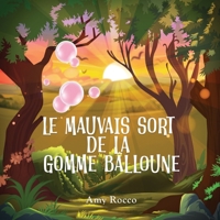 Le Mauvais Sort de la Gomme Balloune: Une histoire magique de princesse, de prince et de sorcière, parfaite pour les garçons et les filles; un cadeau ... les enfants de 3 à 8 ans. (French Edition) 1069011800 Book Cover