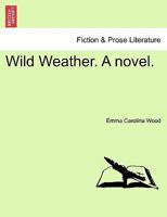 Wild Weather. A novel. 1241373477 Book Cover