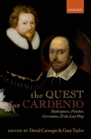 The Quest for Cardenio: Shakespeare, Fletcher, Cervantes, and the Lost Play 0199641811 Book Cover