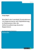 Boss Bitch oder Lustobjekt? Konstruktionen von Empowerment und Objektifizierung in Diskussionen über die Selbst-Sexualisierung deutscher Rapperinnen: Das Beispiel Youtube-Musikvideos 334651109X Book Cover