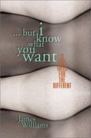 …But I Know What You Want: 25 Sex Tales for the Different 189015945X Book Cover