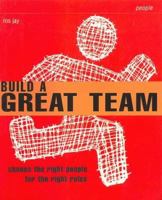 Build a Great Team: Pick the Right People for the Right Roles 0273613766 Book Cover