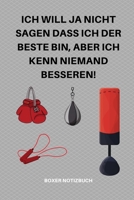 Ich Will Ja Nicht Sagen Dass Ich Der Beste Bin, Aber Ich Kenn Niemand Besseren!: A5 Notizbuch KALENDER Sport Motivation Buch Laufen Mentaltraining Gl�cklich Geschenkidee Leistungssport Disziplin Medit 1676677364 Book Cover