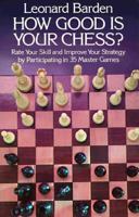 How Good Is Your Chess?: Rate Your Skill and Improve Your Strategy by Participating in 35 Master Games 0486232948 Book Cover