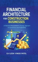 Financial Architecture for Construction Businesses: A Chartered Accountant's Strategic Approach to Compliance and Profitability B0GPNK1TQD Book Cover