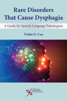 Rare Disorders That Cause Dysphagia : A Guide for Speech-Language Pathologists 1635501423 Book Cover