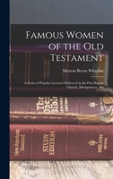 Famous Women of the Old Testament: A Series of Popular Lectures Delivered in the First Baptist Church, Montgomery, Ala 1019040114 Book Cover