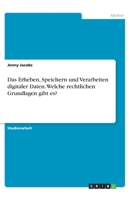 Das Erheben, Speichern und Verarbeiten digitaler Daten. Welche rechtlichen Grundlagen gibt es? (German Edition) 3668930325 Book Cover
