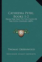 Cathedra Petri, Books 1-2: From The First To The Close Of The Fifth Century 1166488187 Book Cover