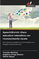 Speech2Enrich: Gioco educativo interattivo con riconoscimento vocale: Gioco educativo per bambini da 3 a 6 anni Sviluppato con il linguaggio di programmazione Dart (Italian Edition) 6207627067 Book Cover