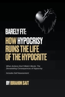 Barely Fit: How Hypocrisy Ruins The Life of The Hypocrite B0BYXX748N Book Cover