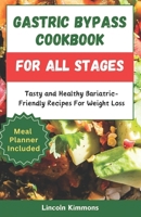 Gastric Bypass Cookbook for All Stages: Tasty and Healthy Bariatric-Friendly Recipes For Weight Loss B0CVBH2JCD Book Cover