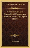 A Becstelenites Es a Birosag Elotti Megkovetes a Debreczen Varosi Regi Jogban (1897) 1160762384 Book Cover