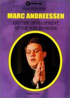 Marc Andreessen and the Development of the Web Browser (Unlocking the Secrets of Science) (Unlocking the Secrets of Science) 1584150920 Book Cover